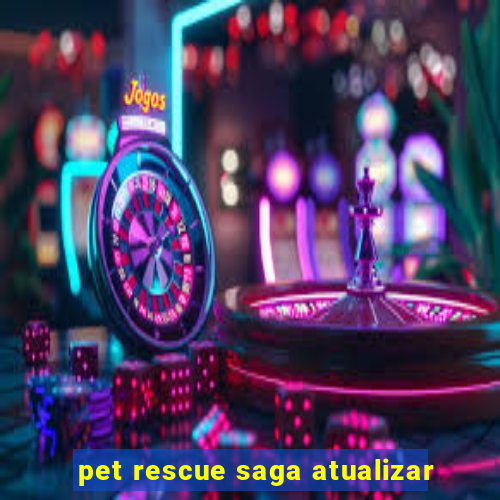 pet rescue saga atualizar